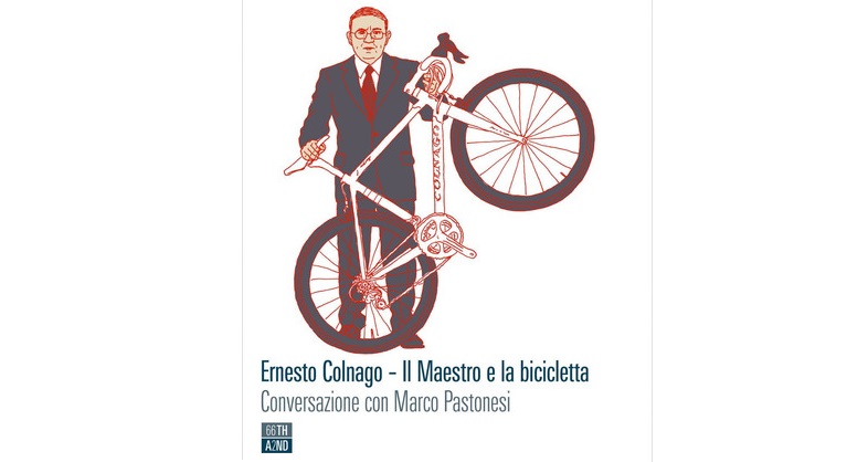 Ernesto Colnago. Il maestro e la bicicletta